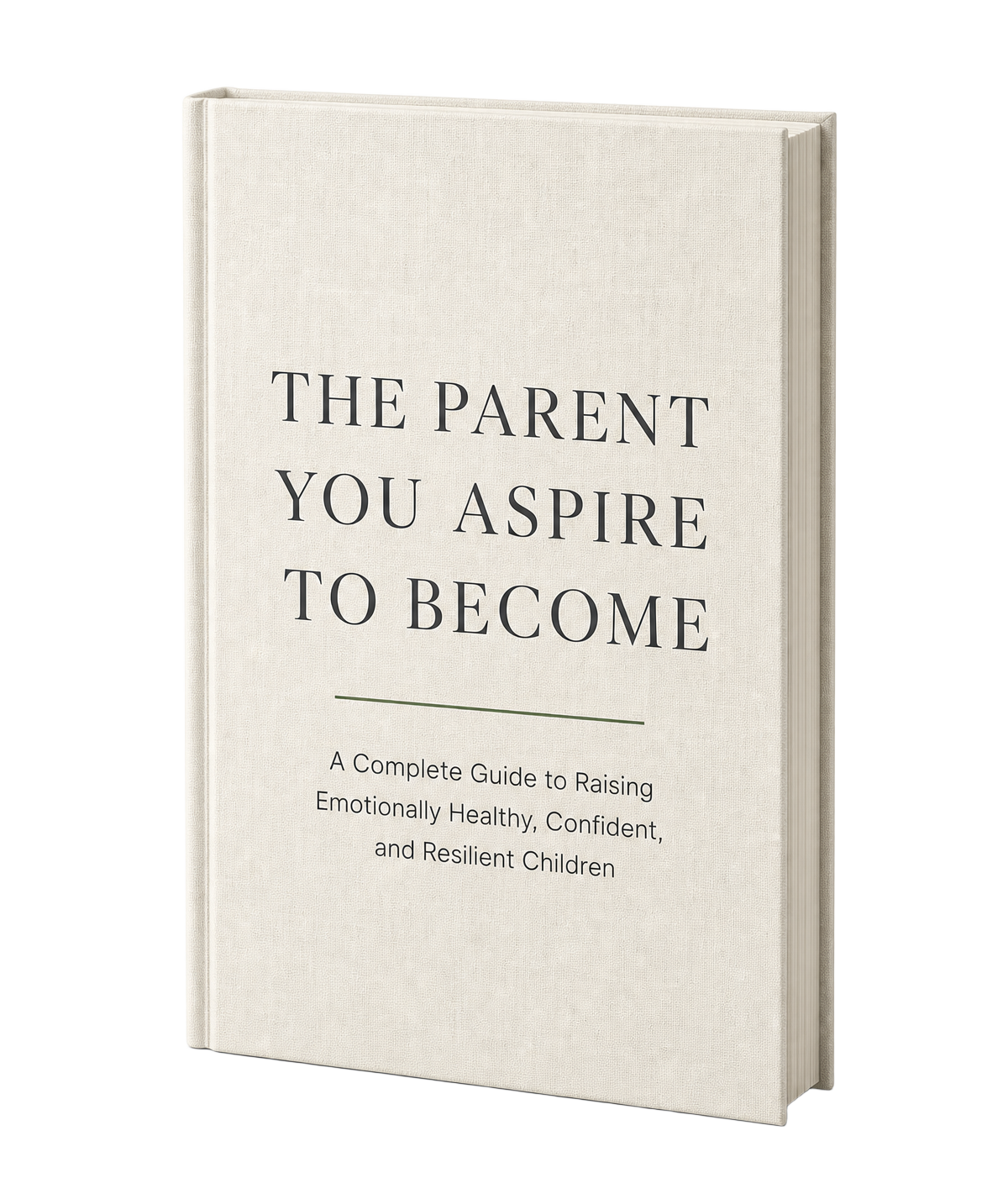 Hardcover mockup of The Parent You Aspire to Become: A Practical Guide to Raising Emotionally Healthy, Confident, and Resilient Children